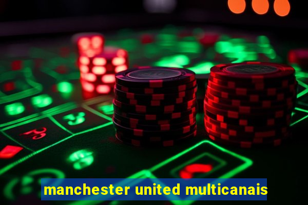 manchester united multicanais